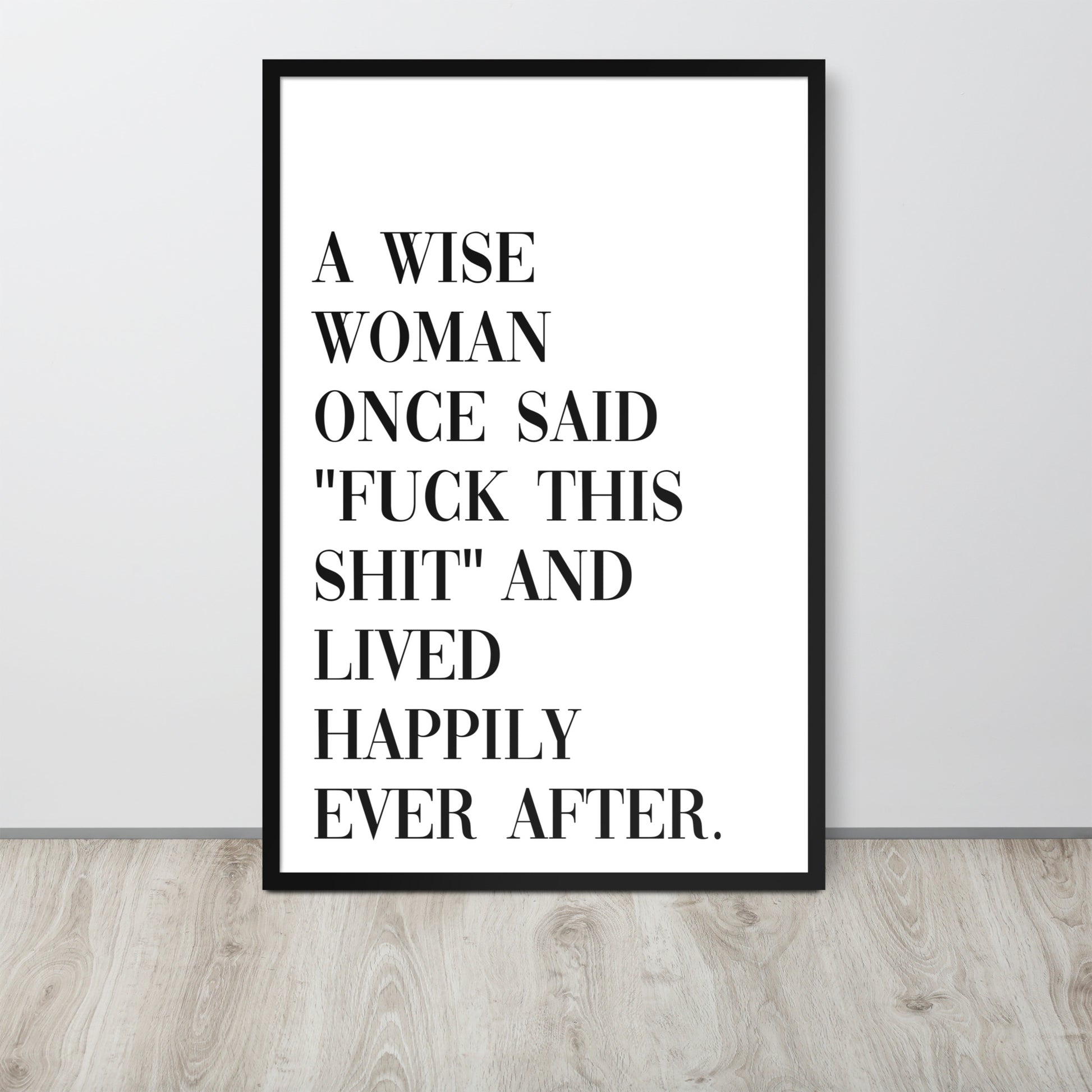 A WISE WOMAN ONCE SAID Framed poster - ASHRILEYPRINTS